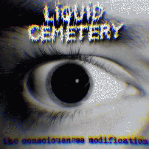 Liquid Cemetery : The Consciousness Modification
